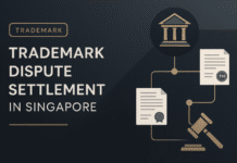 Trademark Dispute Resolution Mechanisms in Singapore: A Complete Guide Trademark Dispute Resolution Mechanisms in Singapore: A Complete Guide