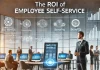 The ROI of Employee Self-Service: Quantifying the Benefits for HR Departments The ROI of Employee Self-Service: Quantifying the Benefits for HR Departments