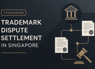 Trademark Dispute Resolution Mechanisms in Singapore: A Complete Guide Trademark Dispute Resolution Mechanisms in Singapore: A Complete Guide